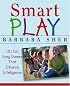 Smart Play : 101 Fun, Easy Games That Enhance Intelligence