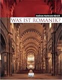 Was ist Romanik? Geschichte, Formen und Technik des romanischen Kirchenbaus - Andreas Hartmann-Virnich