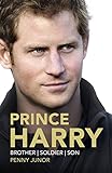 Prince Harry : brother, soldier, son
