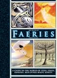 The Book of Faeries: A Guide to the World of Elves, Pixies, Goblins, and Other Magic Spirits