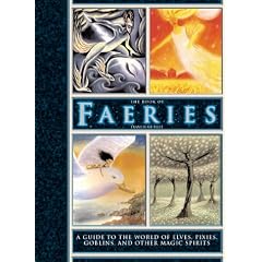 The Book of Faeries: A Guide to the World of Elves, Pixies, Goblins, and Other Magic Spirits