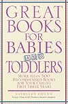 Great Books for Babies and Toddlers: More Than 500 Recommended Books for Your Child's First Three Years