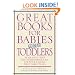 Great Books for Babies and Toddlers: More Than 500 Recommended Books for Your Child's First Three Years