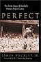 Perfect : The Inside Story of Baseball's Sixteen Perfect Games Perfect : The Inside Story of Baseball's Sixteen Perfect Games