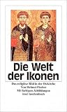 Die Welt der Ikonen: Das religi�se Bild in der Ostkirche und in der Bildkunst des Westens (insel taschenbuch)