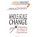 Whole-Scale Change: Unleashing the Magic in Organizations