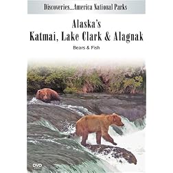 Discoveries...America National Parks: Alaska's Katmai, Lake Clark & Alagnak, Bears & Fish