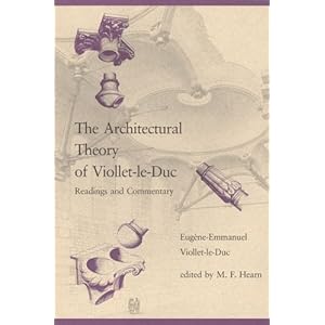 The Architectural Theory of Viollet-le-Duc: Readings and Commentaries