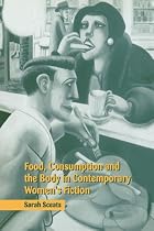Food, Consumption and the Body in Contemporary Women's Fiction