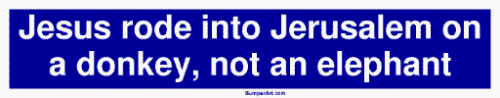 Jesus rode into Jerusalem on a donkey, not an elephant MINIATURE Sticker