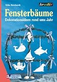 Fensterbaeume. Dekorationsideen rund ums Jahr