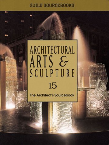 Architectural Arts & Sculpture 15: The Architect's Sourcebook (Guild Sourcebooks)