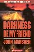 Darkness Be My Friend (The Tomorrow Series #4)