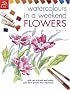 Watercolors in a Weekend - Flowers (Watercolours in a Weekend)