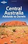 Central Australia: Adelaide to Darwin (Lonely Planet Central Australia: Adelaide to Darwin)