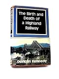 The birth and death of a Highland railway