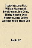 Scottish actors: Sean Connery, Fish, William McGonagall, Rory Bremner, Tom Conti, David Tennant, Shirley Manson, Ewan McGregor, Alan Cumming