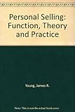 Personal selling : function, theory, and practice