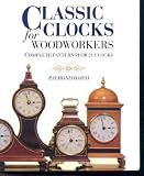 Classic Clocks for Woodworkers: Complete Patterns for 21 Clocks