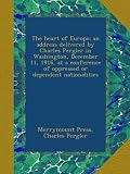 The heart of Europe; an address delivered by Charles Pergler in Washington, December 11, 1916, at a conference of oppressed or dependent nationalities