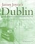 James Joyce's Dublin: A Topographical Guide to the Dublin of Ulysses