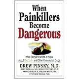 when painkillers become dangerous what everyone needs to know about oxycontin and other prescription drugs