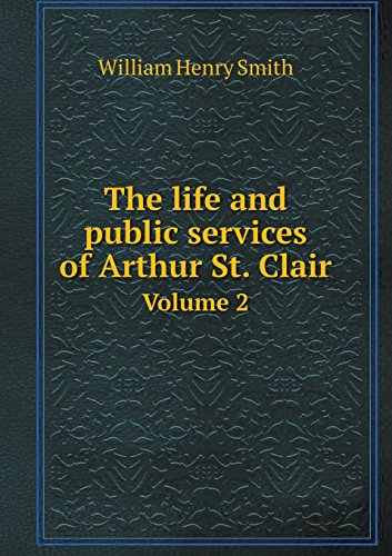 The life and public services of Arthur St. Clair Volume 2