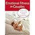 Emotional Fitness for Couples: 10 Minutes a Day to a Better Relationship