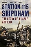 Station 115 Shipdham : the story of a USAAF airfield