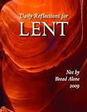 Not by Bread Alone: Daily Reflections for Lent 2009