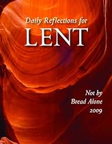 Not by Bread Alone: Daily Reflections for Lent 2009