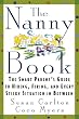 The Nanny Book: The Smart Parent's Guide to Hiring, Firing, and Every Sticky Situation in Between