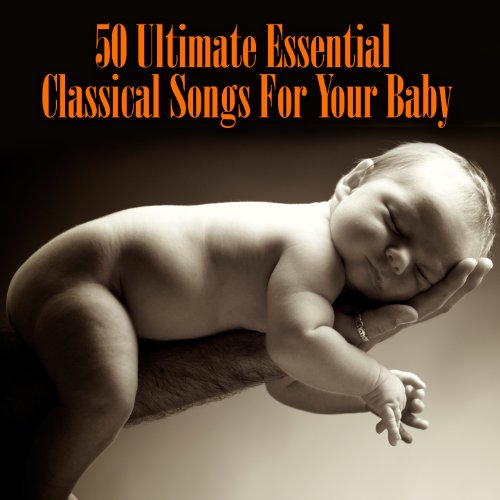 50 Ultimate Essential Classical Songs For Your Baby  - Various artists