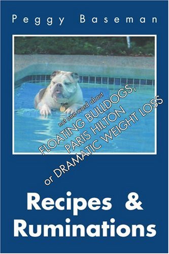 RECIPES & RUMINATIONS: Not one word about FLOATING BULLDOGS, PARIS HILTON OR DRAMATIC WEIGHT LOSS