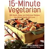 15-Minute Vegetarian Recipes: 200 Quick, Easy, and Delicious Recipes the Whole Family Will Love