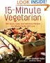 15-Minute Vegetarian Recipes: 200 Quick, Easy, and Delicious Recipes the Whole Family Will Love