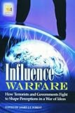 Influence warfare : how terrorists and governments fight to shape perceptions in a war of ideas