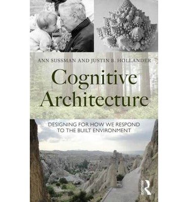 [(Cognitive Architecture: Designing for How We Respond to the Built Environment)] [ By (author) Ann Sussman, By (author) Justin B. Hollander ] [November, 2014]