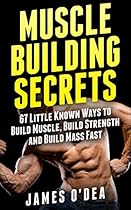 Bodybuilding: Muscle Building Secrets - 67 Little Known Ways to Build Muscle, Build Strength and Build Mass Fast (Bodybuilding Nutrition, Bodybuilding Training, Strength Training)