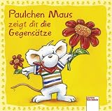 Paulchen Maus zeigt dir die Gegens�tze - Rebecca Schmalz