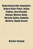 Venezolanischer Journalist: Arturo Uslar Pietri, Julian Padron, Jose Vicente Rangel, Moises Naim, Vicente Salias, Rodolfo Moleiro, Hanni Ossott-