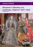Elizabeth I Meeting the Challenge: England 1541-1603 (Access to History)