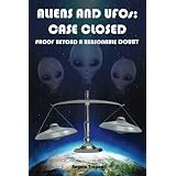 Aliens and UFOs: Case Closed Proof Beyond A Reasonable Doubt