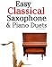 Easy Classical Saxophone & Piano Duets: For Alto, Baritone, Tenor & Soprano Saxophone player. Featuring music of Mozart, Beethoven, Vivaldi, Wagner and other composers.