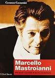 Marcello Mastroianni: Vita, amori, e successi di un divo involontario (Il caso italiano) (Italian Edition)