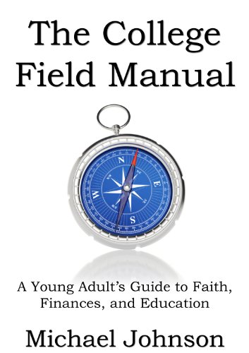The College Field Manual: A Young Adult's Guide to Faith, Finances, and Education