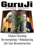 Guruji: Chakra Cleaning, Re- energizing + Rebalancing, Life Line Reconstruction