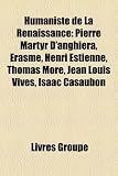Produkt-Bild: Humaniste de La Renaissance: Pierre Martyr D'Anghiera, Erasme, Henri Estienne, Thomas More, Jean Louis Vives, Isaac Casaubon