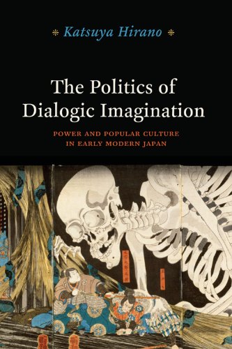 The Politics of Dialogic Imagination: Power and Popular Culture in Early Modern Japan (Chicago Studies in Practices of Meaning)