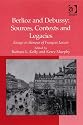 Berlioz and Debussy: Sources, Contexts and Legacies: Essays in Honour of Francois Lesure